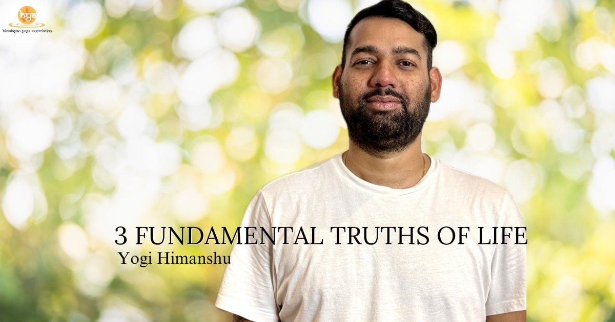 truth of life - Yogi Himanshu - The Founder of Himalayan Yoga Association
