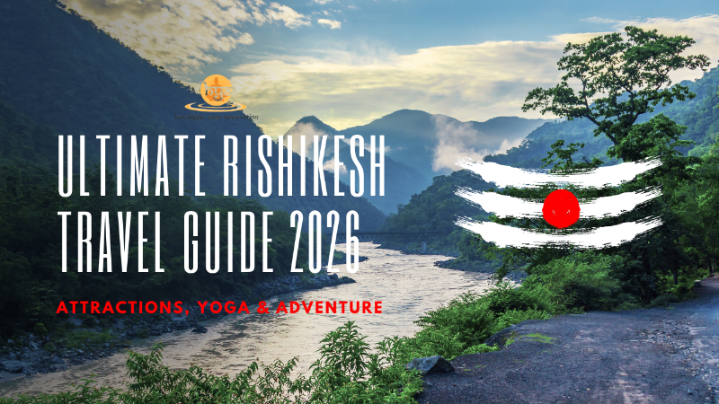 Ultimate Rishikesh Travel Guide 2026