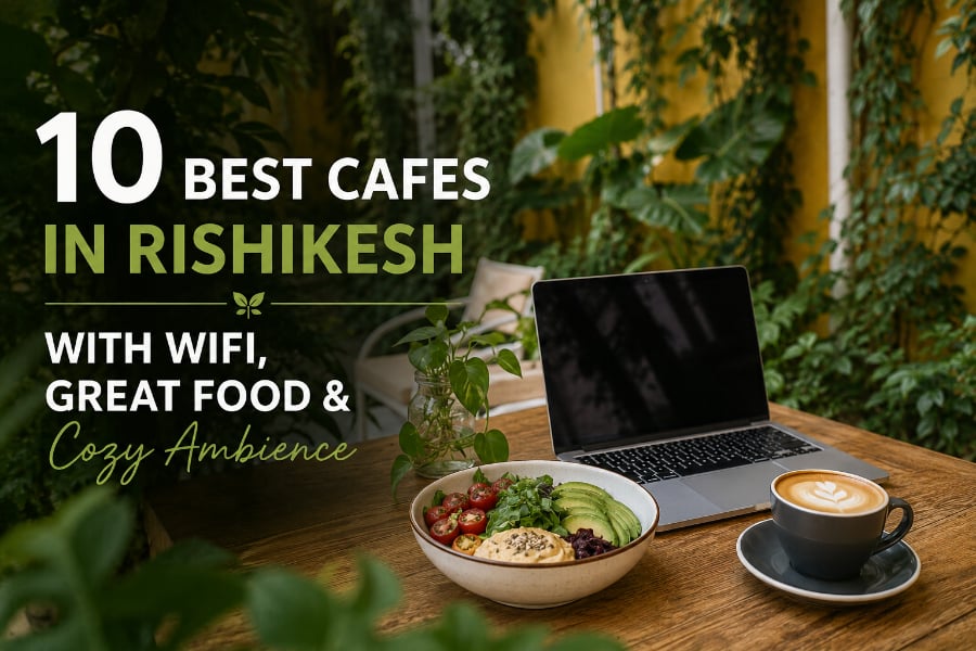 HYA blog - 10 Best Cafes in Rishikesh With WiFi, Great Food & Stunning Views.