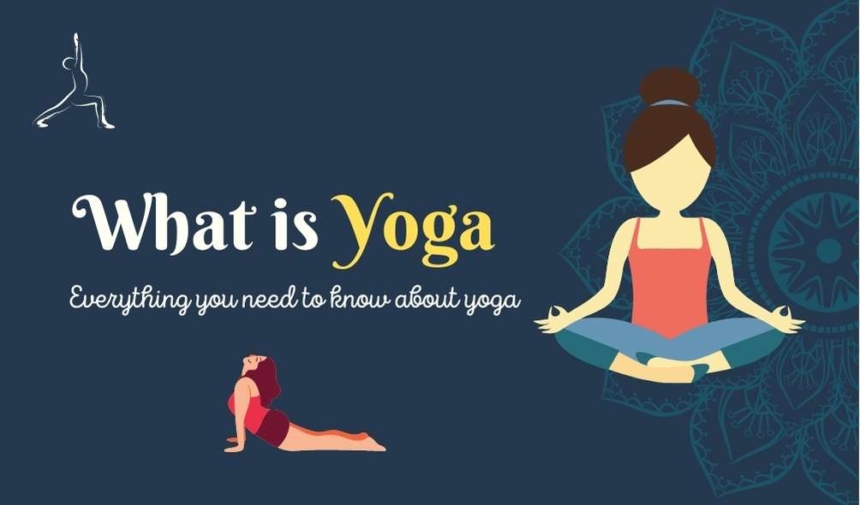 what is yoga - Everything you need to know about yoga