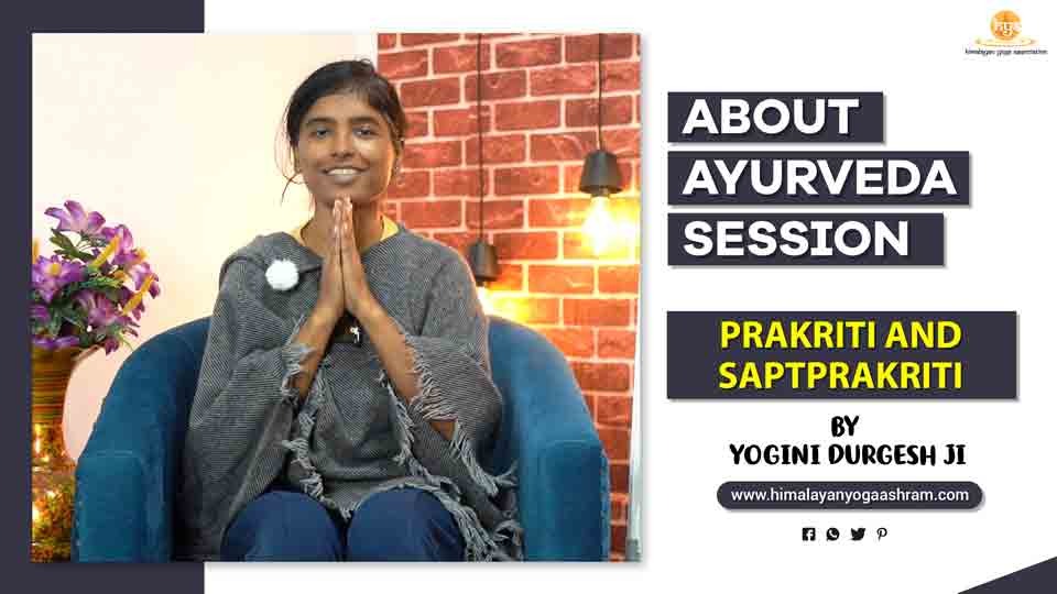 Prakriti and Saptprakriti By Yogini Durgesh Ji - Himalayan Yoga Association